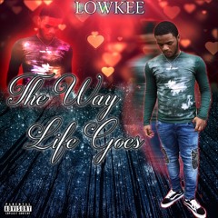 Lowkee- The Way Life goes