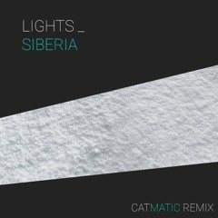 lights - siberia (catmatic remix)