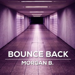 BOUNCE BACK - Morgan B.