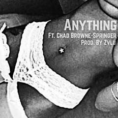Anything Ft. Chad Browne - Springer