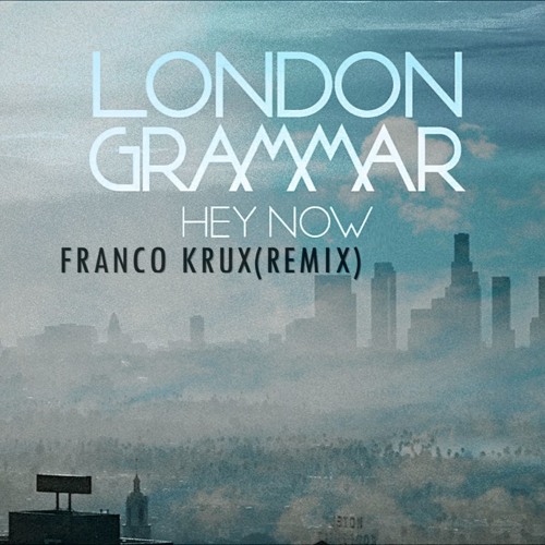 London Grammar-Hey Now(Franco Krux remix)