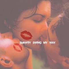 Shawty Swing My Way