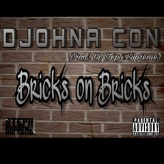 Djohna Con- Bricks On Bricks (Prod. Dj Steph Supreme)