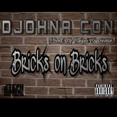 Djohna Con- Bricks On Bricks (Prod. Dj Steph Supreme)