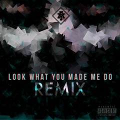 Look What You Made Me Do (REMIX) A.Y.