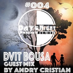 Day&Night Podcast Series Episode 004 with Andry Cristian and Guest Mix Dvit Bousa