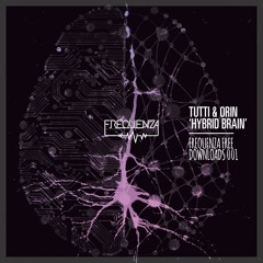 Tutti & Orin - Hybrid Brain [FREQUENZA FREE DOWNLOADS 001]