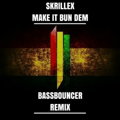 SKRILLEX - MAKE IT BUN DEM (BASSBOUNCER PSY REMIX)