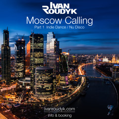 Ivan Roudyk - Moscow Calling(Part1 Indie Dance & Nu Disco)(ivanroudyk.com)