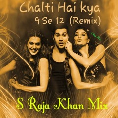 Chalti Hai Kya 9 se 12 Remix (S Raja Khan Mix)