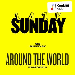 Lazy Sunday Mix 015 - Around The World (Episode II)