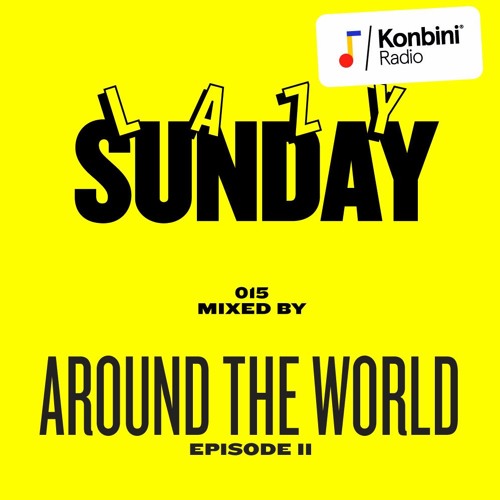 Lazy Sunday Mix 015 - Around The World (Episode II)