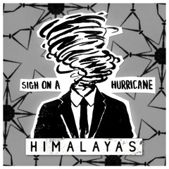 Himalayas - Sigh On A Hurricane