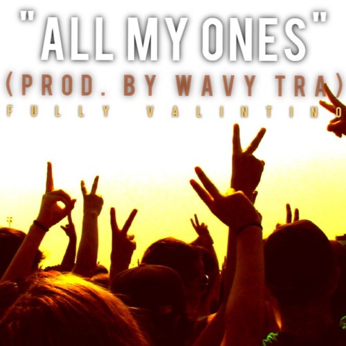 All My Ones (prod. By Wavy Tra) - Fully Valintino