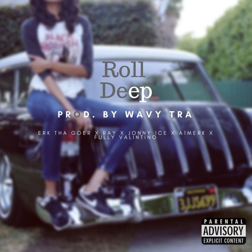 Roll Deep (prod. By Wavy Tra) (Erk Tha Goer X Ray X Jonny Ice X A1 - Merk X Fully Valintino)