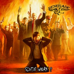 RENEGADE «Given Work?»