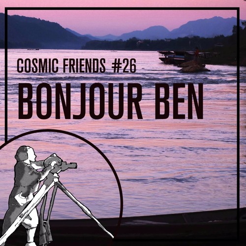 COSMIC FRIENDS 26 - BONJOUR BEN