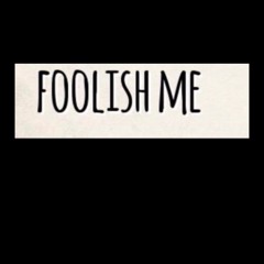 foolish me *original*