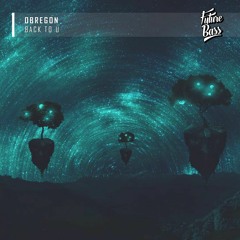Obregon - Back To U [Future Bass Release]