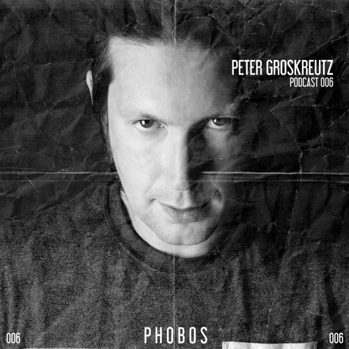 PETER GROSKREUTZ // PHOBOS PODCAST 006