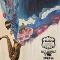 Crimson House - Take A Chance (DjangoZa REMIX)