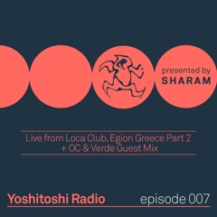 Yoshitoshi Radio 007 - Live From Loca Club Greece Pt. 2 + OC & Verde Guest Mix