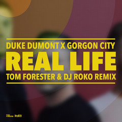 Duke Dumont x Gorgon City - Real Life (Tom Forester & DJ Roko Remix)