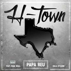 Paul Wall, Papa Reu & Killa Kyleon - H-Town [Prod. By Nathaniel Wing]