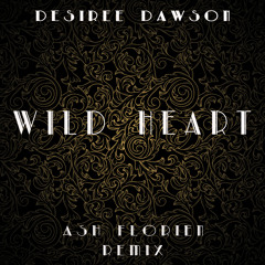 Desiree Dawson - Wild Heart (Ash Florien Remix)(FREE DOWNLOAD)