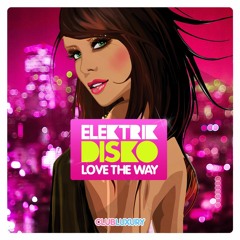 Elektrik Disko - Love The Way >> OUT NOW