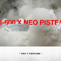 0-600 x Neo Pistea - Oro y Perfume (Feat. Mike Southside)(Prod. 0-600)