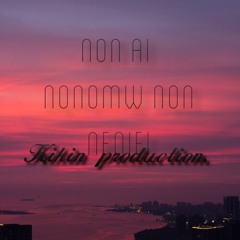 Non Ai Nonomw Non Nenieii (kikin)