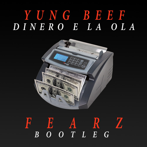 Yung Beef - Dinero E La Ola (Fearz Bootleg) FREE D/L [Link in description]