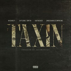 Taxin (Feat. Jaycobe Smith, GQTheKid & 2ndChancesimpkins) [Prod by. CashMoneyAP]