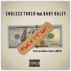 Fuck It Up (Feat. Baby Haley) Prod. By Endless Torch & Dre1K