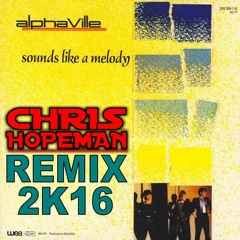 Alphaville - Sounds Like A Melody "2016 - (Chris Hopeman REMIX)