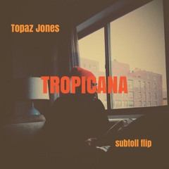 Topaz Jones - Tropicana (subtoll Flip)