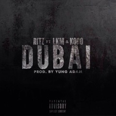 Dubai - Ritz X LKM X KOBO  (Prod.YungAdamBeats)