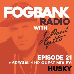 Fogbank Radio with J Paul Getto : Episode 21 + HUSKY Guest Mix