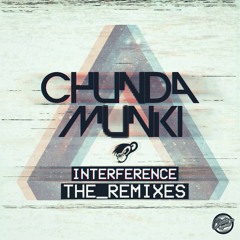Chunda Munki - Interference - The Remixes - Previews - Out NOW !!!