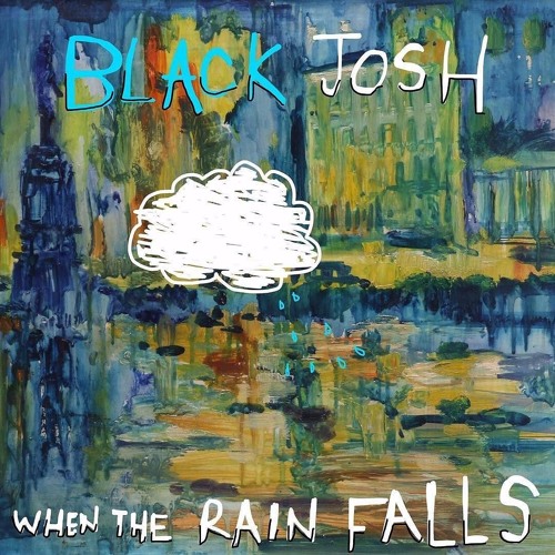 Black Josh - When The Rain Falls