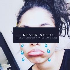 I Never See U (feat. William Singe)