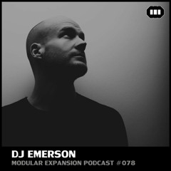 MODULAR EXPANSION PODCAST #078 | DJ EMERSON