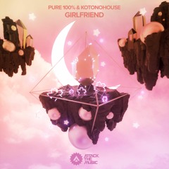 Pure 100% & KOTONOHOUSE - Girlfriend (R3LL Remix)