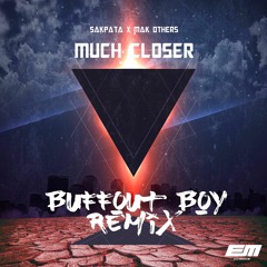 Sakpata X Mak Others - Much Closer [Buffout Boy Remix]