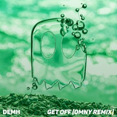 DEMH - Get Off (Omny Remix) [FREE DOWNLOAD]