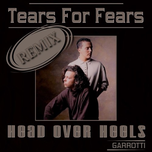 Stream Tears For Fears Head Over Heels (Garrotti Extended Remix) by
