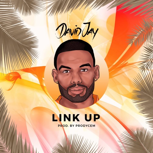 David Jay - Link Up (Prod. By Prodycem)