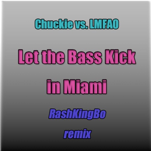 Stream Chuckie vs. LMFAO-Let the Bass Kick in Miami Bitch(RashKingBo remix)  by RashKingbo | Listen online for free on SoundCloud