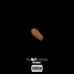 We Ain't Friends (feat. Rowlan)